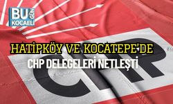 Hatipköy ve Kocatepe’de CHP Delegeleri Netleşti