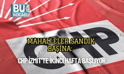 Mahalleler Sandık Başına: CHP İzmit’te İkinci Hafta Başlıyor