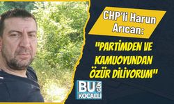 CHP’li Harun Arıcan: “Partimden Ve Kamuoyundan Özür Diliyorum”