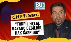 CHP’li Sarı: “Torpil Helal Kazanç Değildir, Hak Gaspıdır”