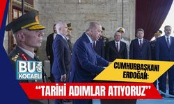 Cumhurbaşkanı Erdoğan: “Tarihi Adımlar Atıyoruz”