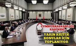 Cumhurbaşkanlığı Kabinesi Yarın Kritik Konular İçin Toplanıyor