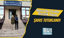 Darıca’da 3 Evden Hırsızlık Yapan Şahıs Tutuklandı