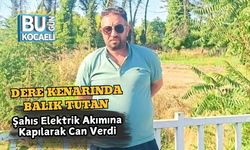 Dere Kenarında Balık Tutan Şahıs Elektrik Akımına Kapılarak Can Verdi