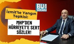 İzmit’te Yangın Tepkisi: MHP’den Hürriyet’e Sert Sözler!