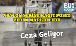 Sadece Kâğıt Poşet Veren Marketlere Ceza Yolda