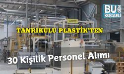 Tanrıkulu Plastik’ten 30 Kişilik Personel Alımı