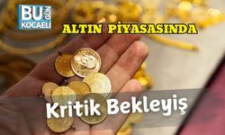 Altın Piyasasında Kritik Bekleyiş