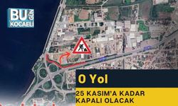 O Yol 25 Kasım’a Kadar Kapalı Olacak