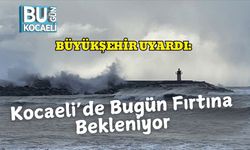 Büyükşehir Uyardı: Kocaeli’de Bugün Fırtına Bekleniyor