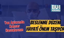 Yaz Aylarında Kanser Hastalarının Beslenme Düzeni Hayati Önem Taşıyor
