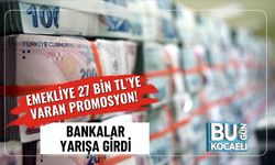 Emekliye 27 Bin TL’ye Varan Promosyon! Bankalar Yarışa Girdi