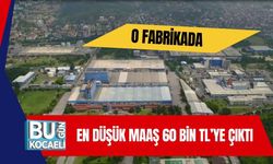 O Fabrikada En Düşük Maaş 60 Bin TL’ye Çıktı