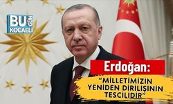 Erdoğan: “Milletimizin Yeniden Dirilişinin Tescilidir”