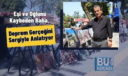 Eşi ve Oğlunu Kaybeden Baba, Deprem Gerçeğini Sergiyle Anlatıyor