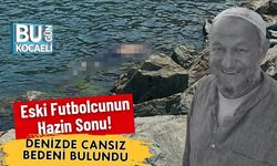 Eski Futbolcunun Hazin Sonu! Denizde Cansız Bedeni Bulundu