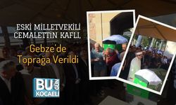 Eski Milletvekili Cemalettin Kaflı, Gebze’de Toprağa Verildi