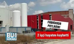 Fabrikada patlama! 2 işçi hayatını kaybetti