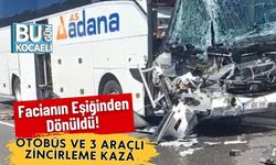 Facianın Eşiğinden Dönüldü! Otobüs ve 3 Araçlı Zincirleme Kaza