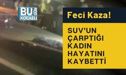 Feci Kaza! SUV’un Çarptığı Kadın Hayatını Kaybetti