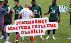 Fenerbahçe Maçında Erteleme Olabilir?