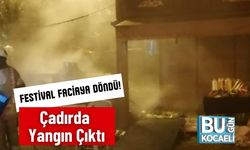 Festival Faciaya Döndü! Çadırda Yangın Çıktı