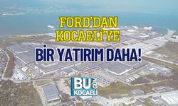 Ford’dan Kocaeli’ye Bir Yatırım Daha!