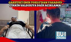 Gazeteci Enes Tozlu’dan Yaşadığı Çirkin Saldırıya Dair Açıklama!