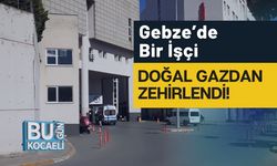 Gebze’de Bir İşçi Doğal Gazdan Zehirlendi!
