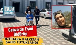 Gebze'de Eşini Öldürüp İntihara Kalkışan Şahıs Tutuklandı