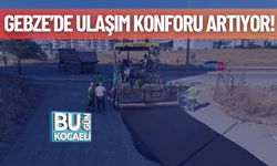 Gebze’de Ulaşım Konforu Artıyor!