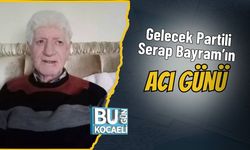 Gelecek Partili Serap Bayram’ın Acı Günü
