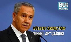 Bülent Arınç’tan “Genel Af” Çağrısı