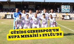 Güzide Gebzespor’un Kupa Mesaisi 3 Eylül’de