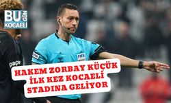 Hakem Zorbay Küçük İlk Kez Kocaeli Stadına Geliyor