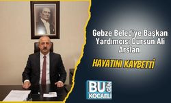 Gebze Belediye Başkan Yardımcısı Dursun Ali Arslan hayatını kaybetti