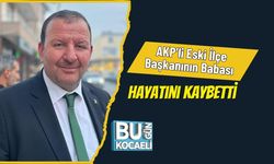 AKP’li Eski İlçe Başkanının Babası Hayatını Kaybetti