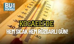 Kocaeli’de Hem Sıcak Hem Rüzgarlı Gün!