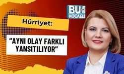 Hürriyet: “Aynı Olay Farklı Yansıtılıyor”