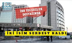 İBB Yolsuzluk Dosyasında İki İsim Serbest Kaldı
