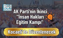 AK Parti'nin İkinci "İnsan Hakları Eğitim Kampı" Kocaeli'de Düzenlenecek