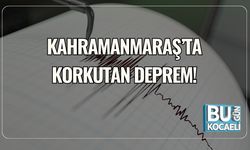 Kahramanmaraş’ta Korkutan Deprem!