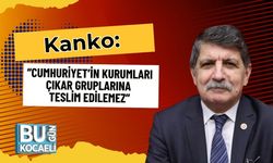 Kanko: “Cumhuriyet’in Kurumları Çıkar Gruplarına Teslim Edilemez”
