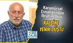 Karamürsel Esnaflarından İbrahim Akın Kalbine Yenik Düştü