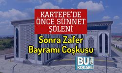 Kartepe’de Önce Sünnet Şöleni Sonra Zafer Bayramı Coşkusu