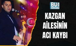 Kazgan Ailesinin Acı Kaybı