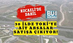 Kocaeli’de Dahil 30 İlde TOKİ’ye Ait Arsalar Satışa Çıkıyor!