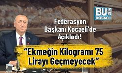 Federasyon Başkanı Kocaeli’de Açıkladı! “Ekmeğin Kilogramı 75 Lirayı Geçmeyecek”