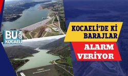Kocaeli’de ki Barajlar Alarm Veriyor