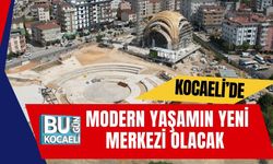 Kocaeli’de Modern Yaşamın Yeni Merkezi Olacak